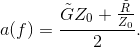 a(f)=\frac{\tilde{G}Z_{0}+\frac{\tilde{R}}{Z_{0}}}{2}.