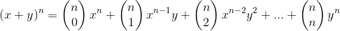 (x+y)^{n}=\left (\begin{matrix} n\\0 \end{matrix} \right )x^{n}+\left (\begin{matrix} n\\1 \end{matrix} \right )x^{n-1}y+\left (\begin{matrix} n\\2 \end{matrix} \right )x^{n-2}y^{2}+...+\left (\begin{matrix} n\\n \end{matrix} \right )y^{n}