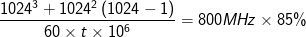 \frac{1024^{3}+1024^{2}\left ( 1024-1 \right )}{60\times t\times 10^{6}} = 800MHz\times85\%