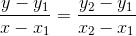 \frac{y - y_{1}}{x - x_{1}}=\frac{y_{2}-y_{1}}{x_{2}-x_{1}}