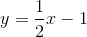y=\frac{1}{2}x-1