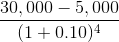 \frac{30,000 - 5,000}{(1+0.10)^4}