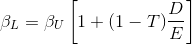\beta_{L} = \beta_{U}\left[1+(1-T)\frac{D}{E}\right]