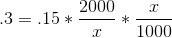 .3 = .15 * \frac{2000}{x} * \frac{x}{1000}