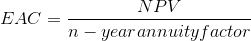 EAC = \frac{NPV}{n-year annuity factor}