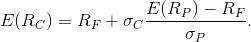 E(R_{C}) = R_F + \sigma_C \frac{E(R_P) - R_F}{\sigma_P}.