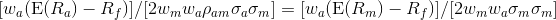 [ w_a ( \operatorname{E}(R_a) - R_f ) ] / [2 w_m w_a \rho_{am} \sigma_a \sigma_m] = [ w_a ( \operatorname{E}(R_m) - R_f ) ] / [2 w_m w_a \sigma_m \sigma_m ]