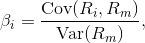 \beta_{i} = \frac {\mathrm{Cov}(R_i,R_m)}{\mathrm{Var}(R_m)},