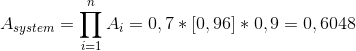 A_{system}= \prod_{i= 1}^{n}A_{i}= 0,7\ast \left [ 0,96 \right ]\ast 0,9= 0,6048