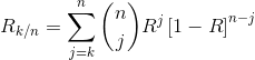 R_{k/n}= \sum_{j= k}^{n}\binom{n}{j}R^{j}\left [ 1-R \right ]^{n-j}