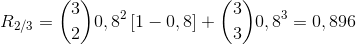 R_{2/3}= \binom{3}{2}0,8^{2}\left [ 1-0,8 \right ]+\binom{3}{3}0,8^{3}= 0,896