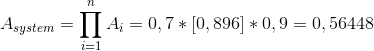 A_{system}= \prod_{i= 1}^{n}A_{i}= 0,7\ast \left [ 0,896 \right ]\ast 0,9= 0,56448