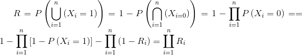 R= P\left ( \bigcup_{i= 1}^{n}\left ( X_{i}= 1 \right ) \right )= 1-P\left ( \bigcap_{i=1}^{n}\left ( X_{i=0} \right ) \right )=1-\prod_{i=1}^{n}P\left ( X_{i}=0 \right )== 1-\prod_{i=1}^{n}\left [ 1-P\left ( X_{i}=1 \right ) \right ]-\prod_{i=1}^{n}\left ( 1-R_{i} \right )= \coprod_{i=1}^{n}R_{i}