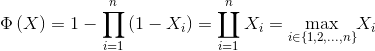\Phi \left ( X \right )= 1-\prod_{i= 1}^{n}\left ( 1-X_{i} \right )= \coprod_{i= 1}^{n}X_{i}= \underset{i\in \left \{ 1,2,...,n \right \}}{\textrm{max}}X_{i}
