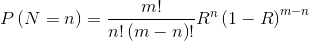 P\left ( N=n \right )=\frac{m!}{n!\left ( m-n \right )!}R^{n}\left ( 1-R \right )^{m-n}