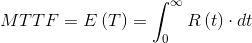 MTTF=E\left ( T \right )=\int_{0}^{\infty }R\left ( t \right )\cdot dt