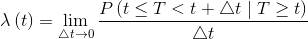 \lambda \left ( t \right )=\lim_{\triangle t\rightarrow 0}\frac{P\left ( t\leq T< t+\triangle t\mid T\geq t \right )}{\triangle t}