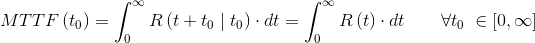 MTTF\left ( t_{0} \right )=\int_{0}^{\infty }R\left ( t+t_{0}\mid t_{0} \right )\cdot dt=\int_{0}^{\infty }R\left ( t \right )\cdot dt\; \; \; \; \; \; \; \forall t_{0}\; \in \left [ 0,\infty \right ]