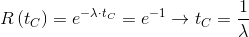 R\left ( t_{C} \right )= e^{-\lambda \cdot t_{C}}=e^{-1}\rightarrow t_{C}= \frac{1}{\lambda }