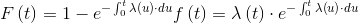 F\left ( t \right )=1-e^{-\int_{0}^{t}\lambda \left ( u \right )\cdot du}f\left ( t \right )=\lambda \left ( t \right )\cdot e^{-\int_{0}^{t}\lambda \left ( u \right )\cdot du}