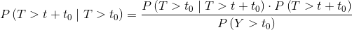 P\left ( T> t+t_{0}\mid T> t_{0} \right )=\frac{P\left ( T> t_{0}\mid T> t+t_{0} \right )\cdot P\left ( T> t+t_{0} \right )}{P\left ( Y> t_{0} \right )}