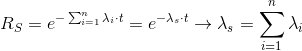 R_{S}=e^{-\sum_{i=1}^{n}\lambda _{i}\cdot t}=e^{-\lambda _{s}\cdot t}\rightarrow \lambda _{s}=\sum_{i=1}^{n}\lambda _{i}