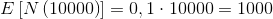 E\left [ N\left ( 10000 \right ) \right ]=0,1\cdot 10000=1000