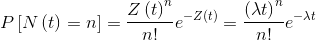 P\left [ N\left ( t \right ) =n\right ]=\frac{Z\left ( t \right )^{n}}{n!}e^{-Z\left ( t \right )}= \frac{\left ( \lambda t \right )^{n}}{n!}e^{-\lambda t}