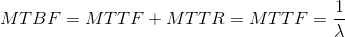 MTBF=MTTF+MTTR=MTTF=\frac{1}{\lambda }