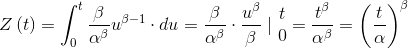 Z\left ( t \right )=\int_{0}^{t}\frac{\beta }{\alpha ^{\beta }}u^{\beta -1}\cdot du=\frac{\beta }{\alpha ^{\beta }}\cdot \frac{u^{\beta }}{\beta }\mid \begin{matrix} t\\ 0 \end{matrix}=\frac{t^{\beta }}{\alpha ^{\beta }}=\left ( \frac{t}{\alpha } \right )^{\beta }