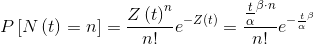 P\left [ N\left ( t \right ) =n\right ]=\frac{Z\left ( t \right )^{n}}{n!}e^{-Z\left ( t \right )}=\frac{\frac{t}{\alpha }^{\beta \cdot n}}{n!}e^{-\frac{t}{\alpha }^{\beta }}