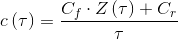 c\left ( \tau \right )=\frac{C_{f}\cdot Z\left ( \tau \right )+C_{r}}{\tau }