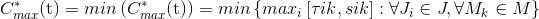 C_{max}^{*}\textrm{(t)}= min\left ( C_{max}^{*}\textrm{(t)} \right )= min\left \{ max_{i}\left [ {\tau}{ik},{sik} \right ] : \forall J_{i}\in J,\forall M_{k} \in M \right \}