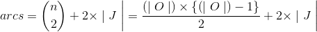 arcs=\binom{n}{2}+2\times \mid J\left.\begin{matrix}\\ \\ \end{matrix}\right|=\frac{\left ( \mid O\mid \right )\times \left \{ \left ( \mid O\mid \right ) -1\right \}}{2}+2\times \mid J\left.\begin{matrix} \\ \\ \end{matrix}\right|