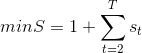 minS=1+\sum_{t=2}^T s_t