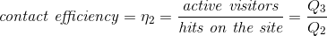 \textit{contact efficiency} = \eta _2 = \frac{\textit{active visitors}}{\textit{hits on the site}}= \frac{Q_3}{Q_2}