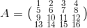 A=\bigl(\begin{smallmatrix} 1 & 2 & 3 & 4\\ 5 & 6 & 7 & 8\\ 9 & 10& 11 &12 \\ 13& 14 & 15 &16 \end{smallmatrix}\bigr)