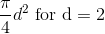 \frac{\pi }{4}d^2 \textrm{ for d}=2