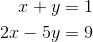 \begin{align*} x+y &= 1\\ 2x-5y&=9 \end{align*}