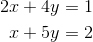 \begin{align*} 2x &+ 4y =1\\ x &+ 5y= 2 \end{align*}