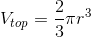 V_{top}=\frac{2}{3}\pi r^3