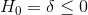 H_{0}=\delta \leq 0