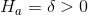 H_{a}=\delta > 0