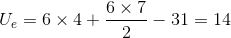 U_{e}=6\times 4+\frac{6\times 7}{2}-31=14