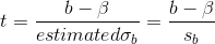 t=\frac{b-\beta }{estimated \sigma _{b} }=\frac{b-\beta }{s_{b}}