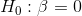H_{0}:\beta =0