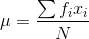 \mu =\frac{\sum f_{i}x_{i}}{N}