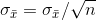 \sigma_{\bar{x}}=\sigma_{\bar{x}}/\sqrt{n}