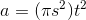a=(\pi s^2)t^2