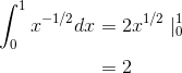 \begin{align*} \int_{0}^{1}x^{-1/2}dx &=2x^{1/2}\mid _{0}^{1} \\&=2 \end{align*}